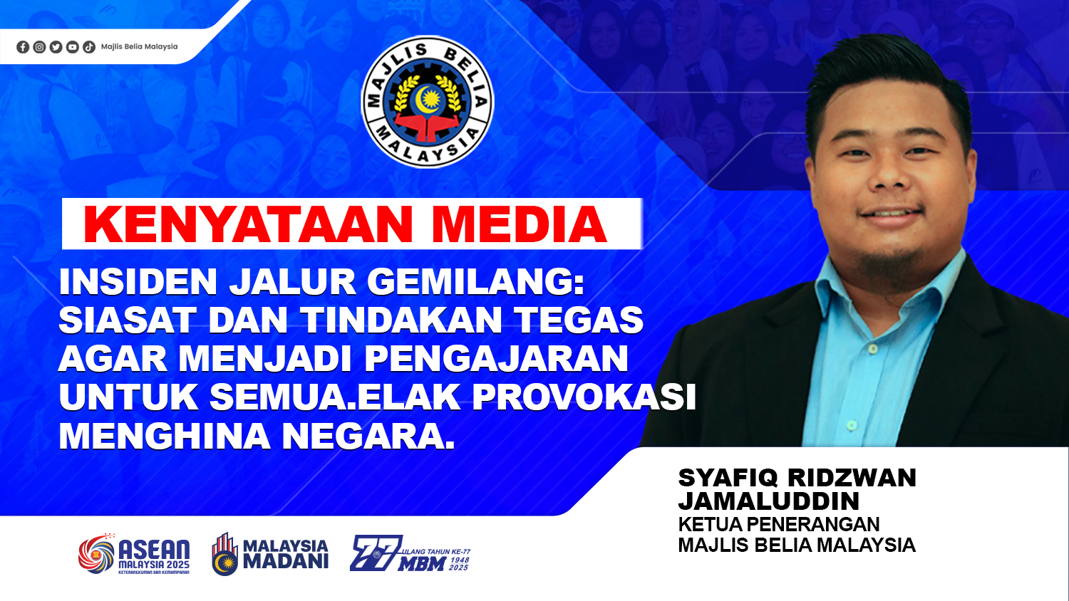INSIDEN JALUR GEMILANG: SIASAT DAN TINDAKAN TEGAS AGAR MENJADI PENGAJARAN UNTUK SEMUA. ELAK PROVOKASI MENGHINA NEGARA.